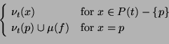\begin{displaymath}\begin{cases}
\ \nu_t(x) & \text{for $x \in P(t)-\{p\}$}\\
\ \nu_{t}(p) \cup \mu(f) & \text{for $x=p$}
\end{cases}\end{displaymath}